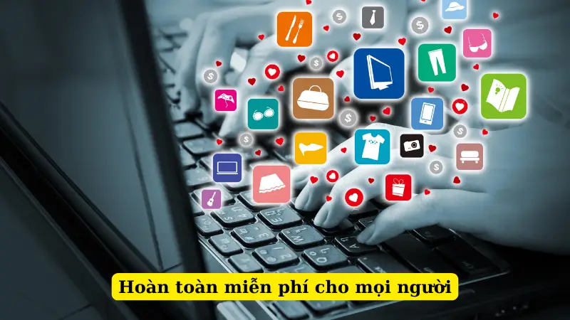 Hoàn toàn miễn phí cho mọi người