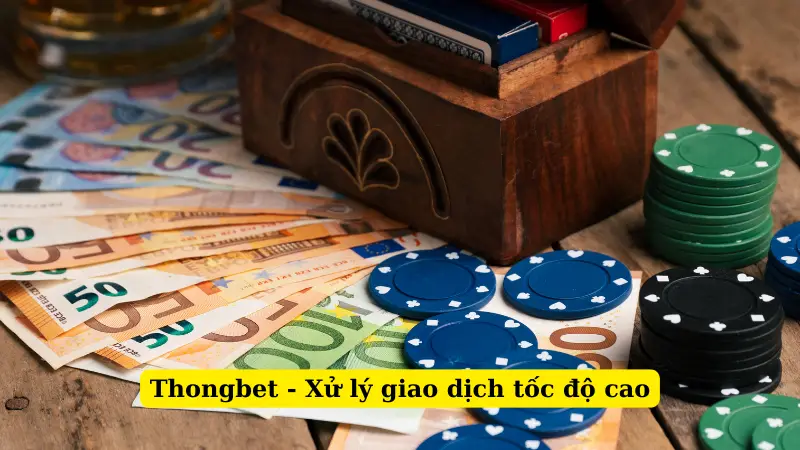 Thongbet - Xử lý giao dịch tốc độ cao