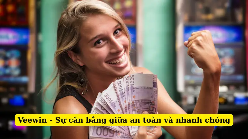 Veewin - Sự cân bằng giữa an toàn và nhanh chóng