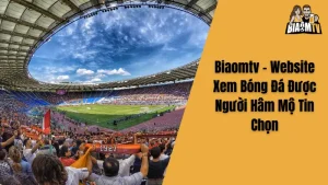 Biaomtv - Website Xem Bóng Đá Được Người Hâm Mộ Tin Chọn